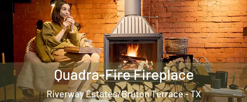 Quadra-Fire Fireplace Riverway Estates/Bruton Terrace - TX