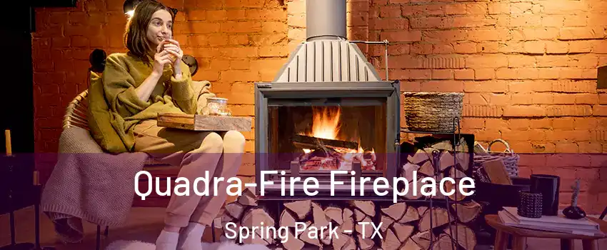 Quadra-Fire Fireplace Spring Park - TX