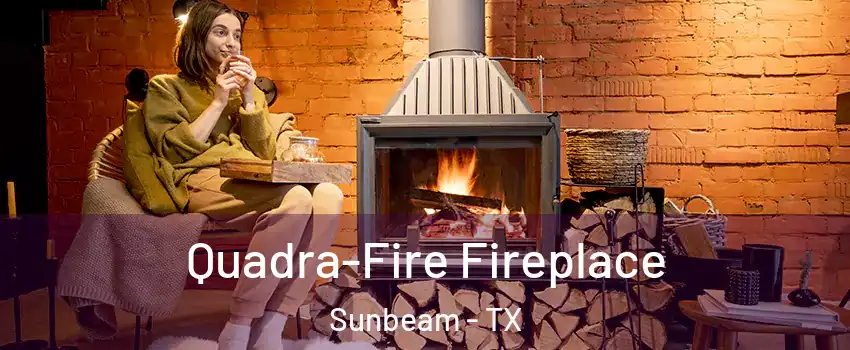 Quadra-Fire Fireplace Sunbeam - TX