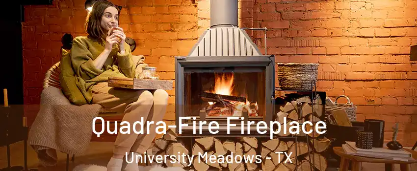 Quadra-Fire Fireplace University Meadows - TX