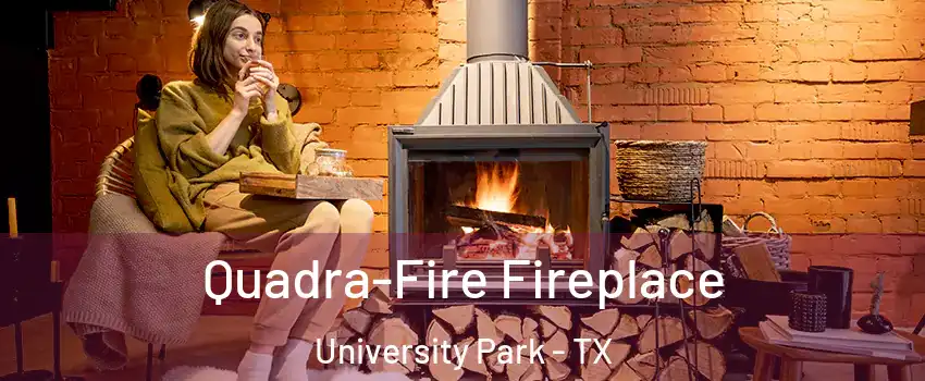 Quadra-Fire Fireplace University Park - TX