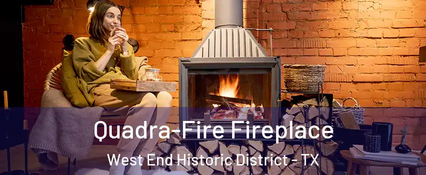 Quadra-Fire Fireplace West End Historic District - TX