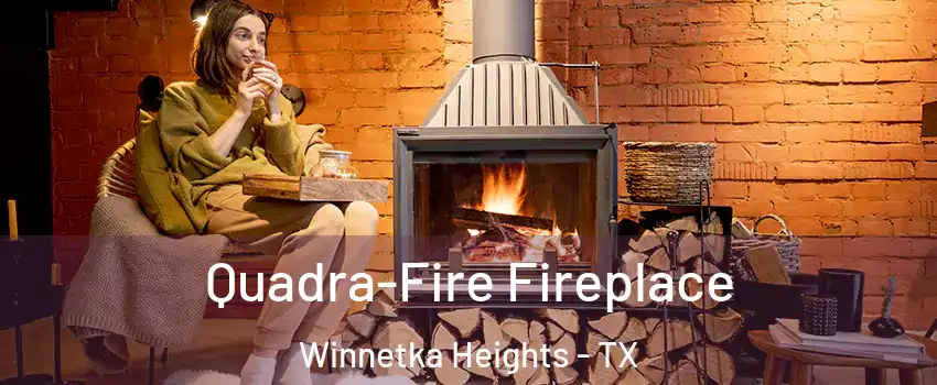 Quadra-Fire Fireplace Winnetka Heights - TX