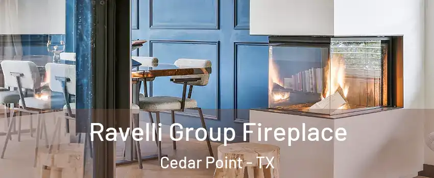 Ravelli Group Fireplace Cedar Point - TX