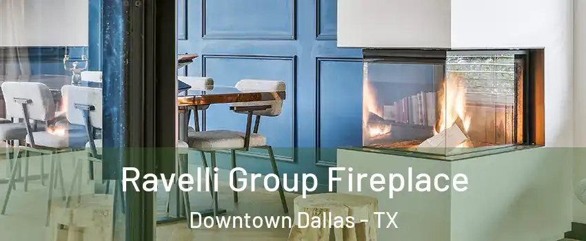 Ravelli Group Fireplace Downtown Dallas - TX