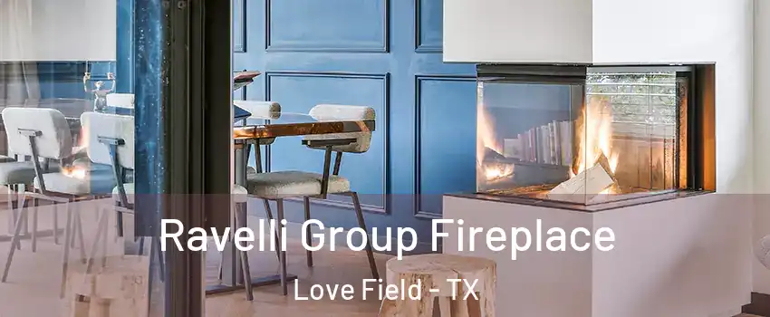 Ravelli Group Fireplace Love Field - TX