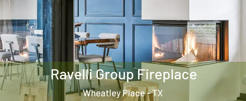 Ravelli Group Fireplace Wheatley Place - TX