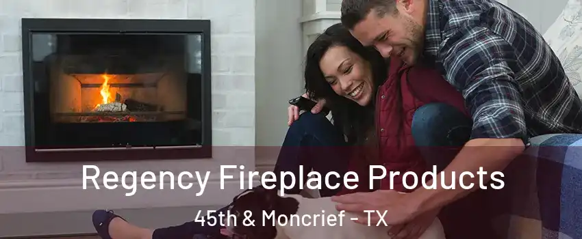 Regency Fireplace Products 45th & Moncrief - TX
