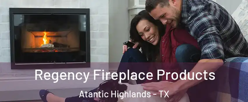 Regency Fireplace Products Atantic Highlands - TX