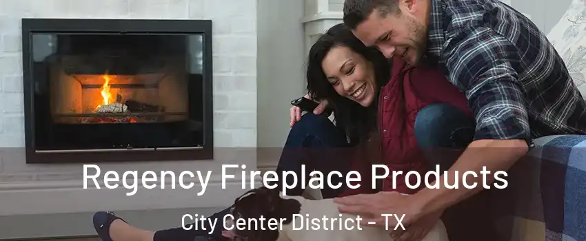 Regency Fireplace Products City Center District - TX