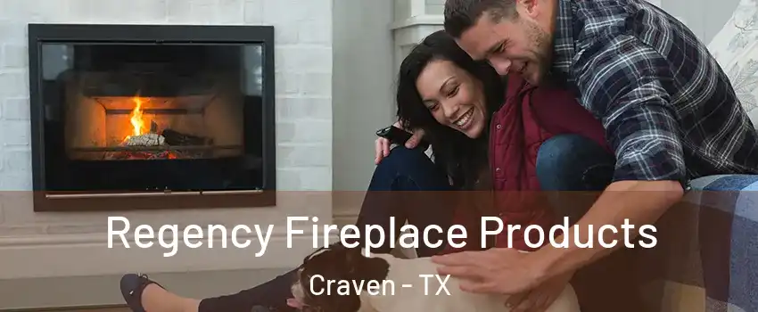 Regency Fireplace Products Craven - TX
