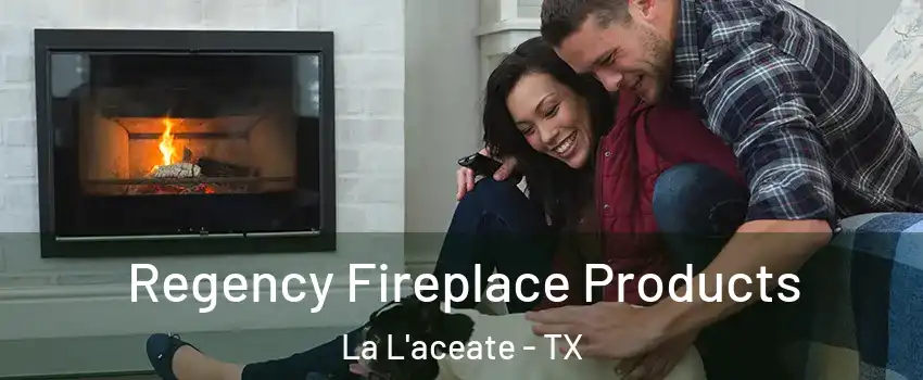 Regency Fireplace Products La L'aceate - TX