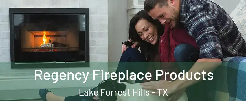Regency Fireplace Products Lake Forrest Hills - TX