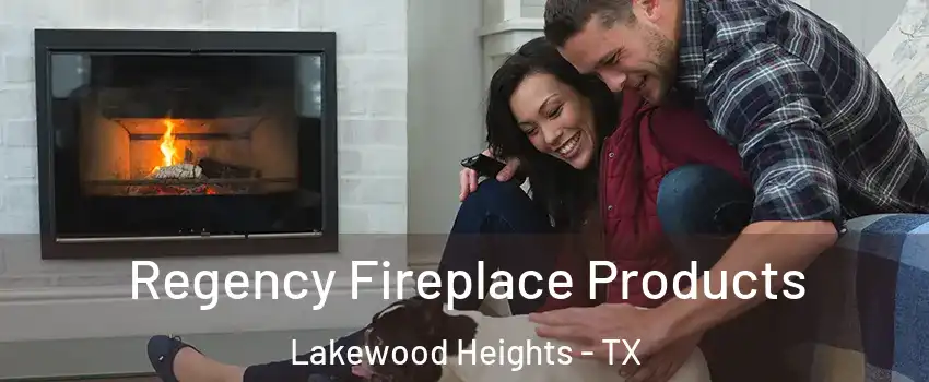 Regency Fireplace Products Lakewood Heights - TX