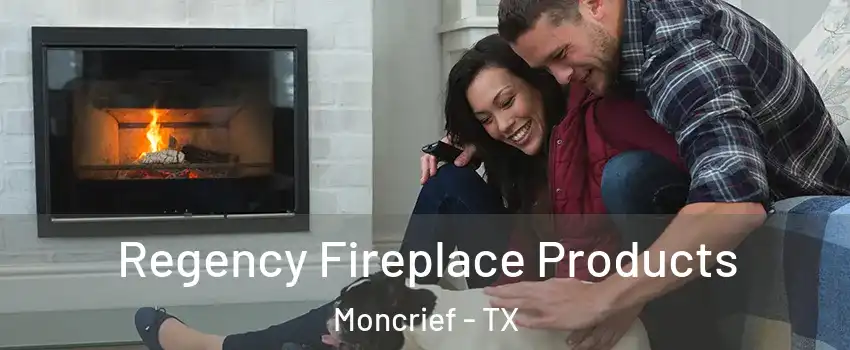 Regency Fireplace Products Moncrief - TX