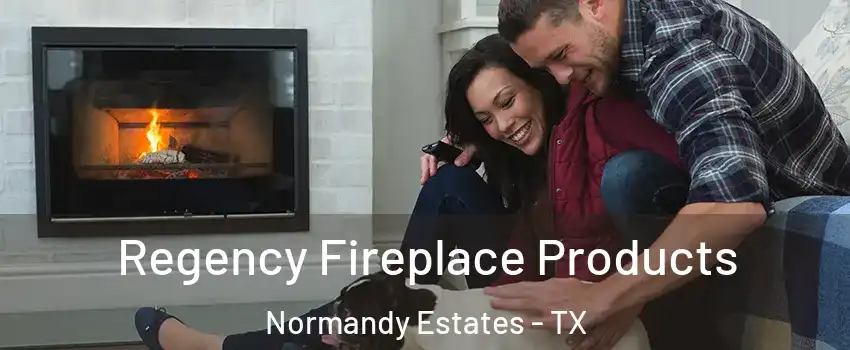 Regency Fireplace Products Normandy Estates - TX