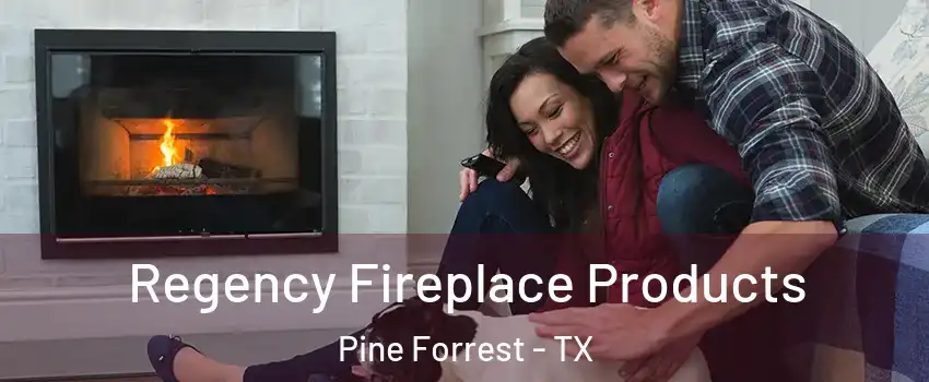 Regency Fireplace Products Pine Forrest - TX