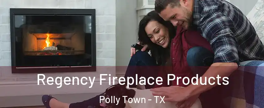 Regency Fireplace Products Polly Town - TX