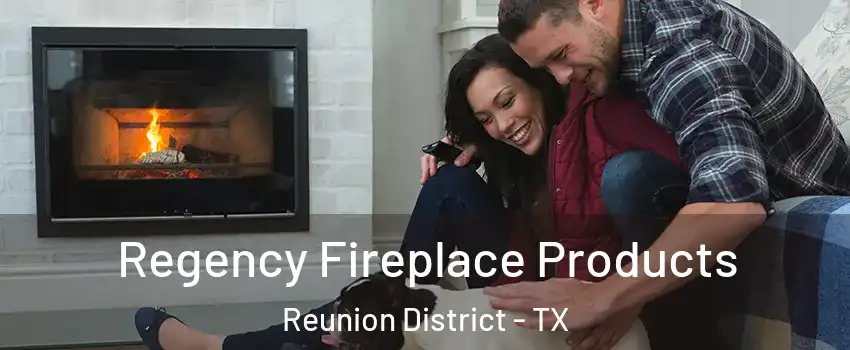 Regency Fireplace Products Reunion District - TX