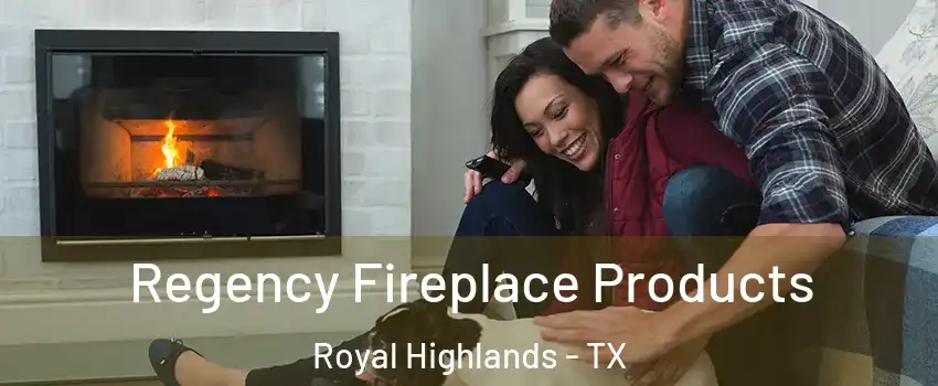Regency Fireplace Products Royal Highlands - TX