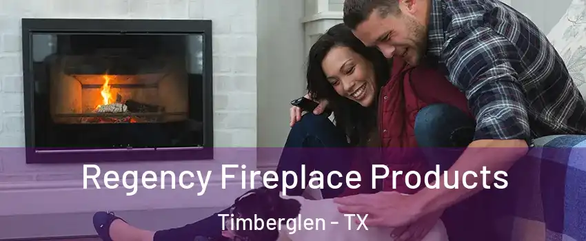 Regency Fireplace Products Timberglen - TX