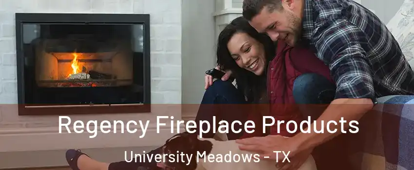 Regency Fireplace Products University Meadows - TX