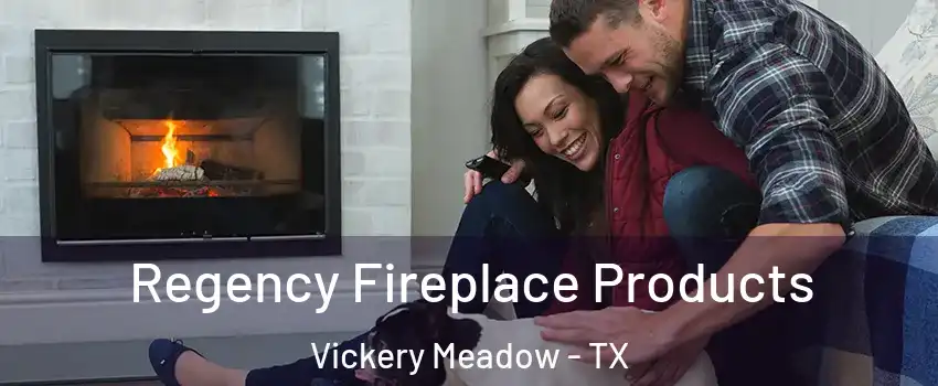 Regency Fireplace Products Vickery Meadow - TX