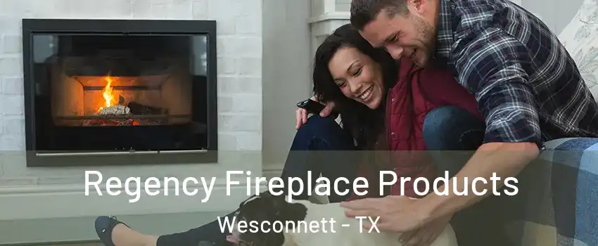Regency Fireplace Products Wesconnett - TX