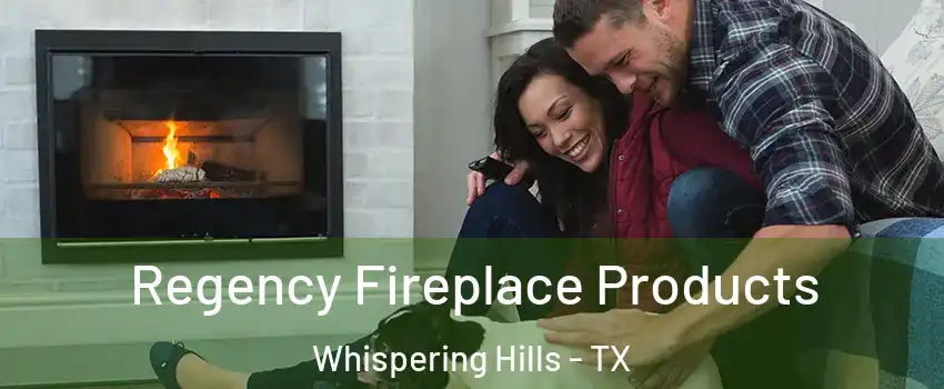 Regency Fireplace Products Whispering Hills - TX