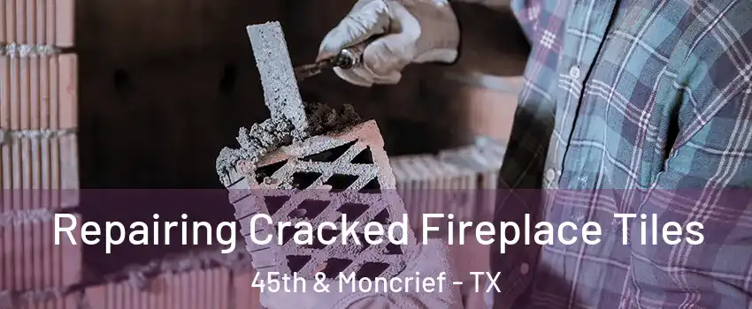 Repairing Cracked Fireplace Tiles 45th & Moncrief - TX