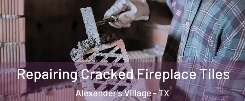 Repairing Cracked Fireplace Tiles Alexander's Village - TX