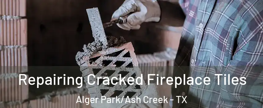 Repairing Cracked Fireplace Tiles Alger Park/Ash Creek - TX