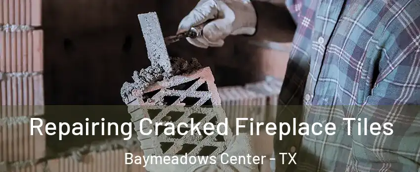 Repairing Cracked Fireplace Tiles Baymeadows Center - TX