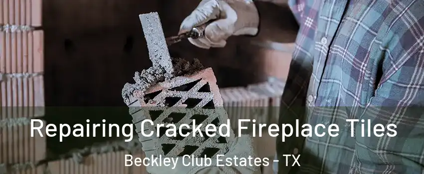 Repairing Cracked Fireplace Tiles Beckley Club Estates - TX