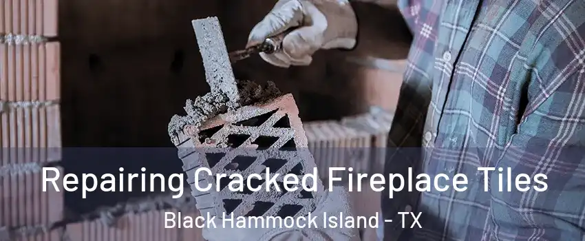 Repairing Cracked Fireplace Tiles Black Hammock Island - TX