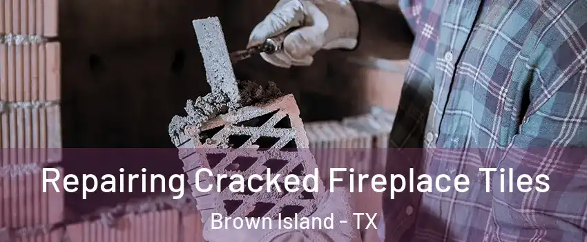 Repairing Cracked Fireplace Tiles Brown Island - TX