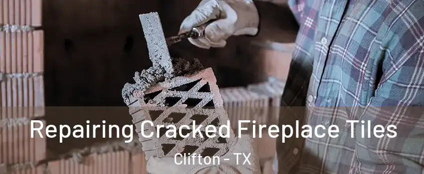 Repairing Cracked Fireplace Tiles Clifton - TX