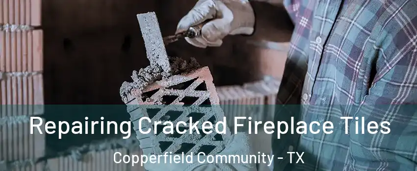 Repairing Cracked Fireplace Tiles Copperfield Community - TX