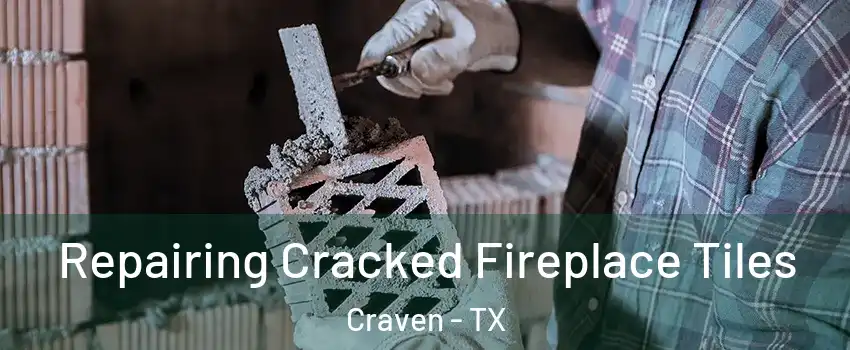 Repairing Cracked Fireplace Tiles Craven - TX