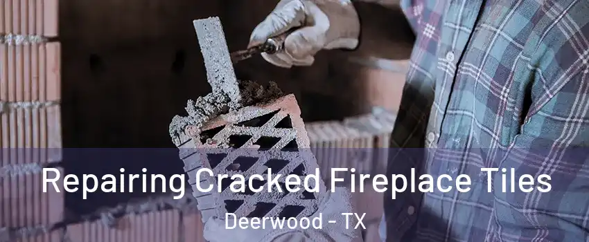 Repairing Cracked Fireplace Tiles Deerwood - TX