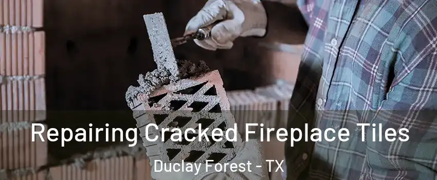 Repairing Cracked Fireplace Tiles Duclay Forest - TX