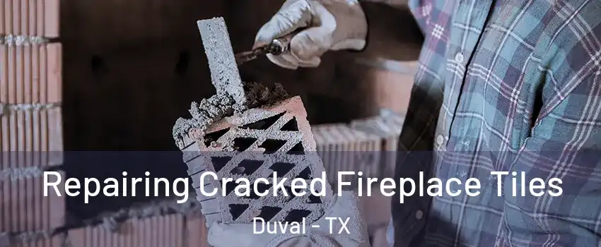 Repairing Cracked Fireplace Tiles Duval - TX