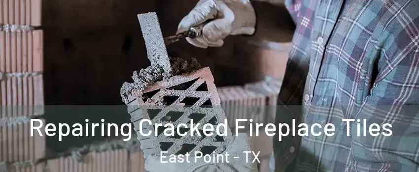 Repairing Cracked Fireplace Tiles East Point - TX