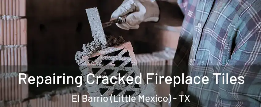 Repairing Cracked Fireplace Tiles El Barrio (Little Mexico) - TX