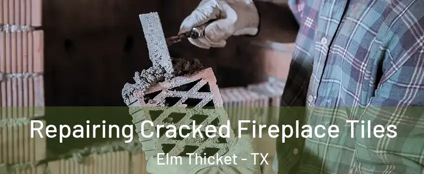 Repairing Cracked Fireplace Tiles Elm Thicket - TX