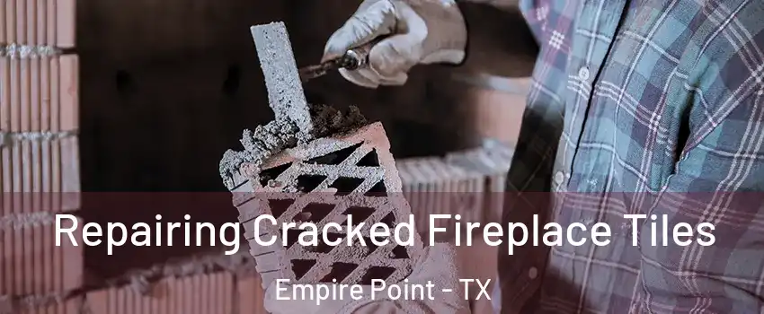 Repairing Cracked Fireplace Tiles Empire Point - TX