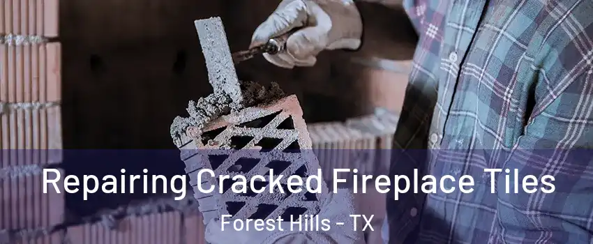 Repairing Cracked Fireplace Tiles Forest Hills - TX