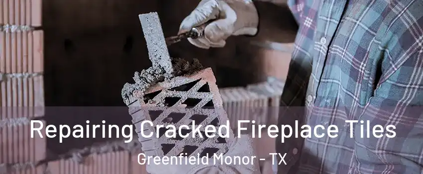 Repairing Cracked Fireplace Tiles Greenfield Monor - TX