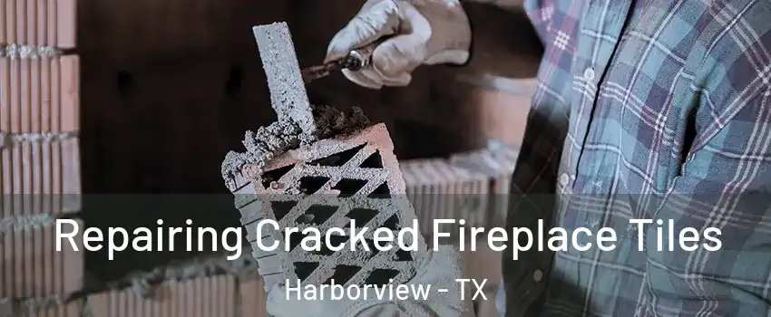 Repairing Cracked Fireplace Tiles Harborview - TX