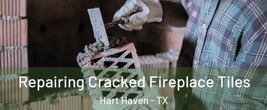 Repairing Cracked Fireplace Tiles Hart Haven - TX